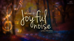 Joyful noise